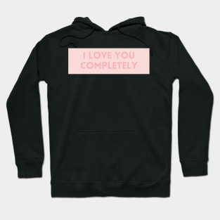 I Love You Completely - Love Quotes Hoodie